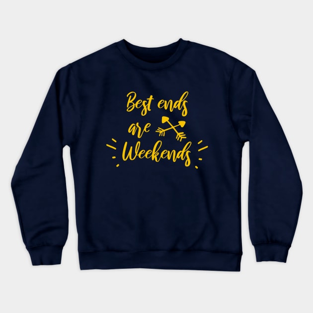 Best Ends Are Weekends Crewneck Sweatshirt by Almytee